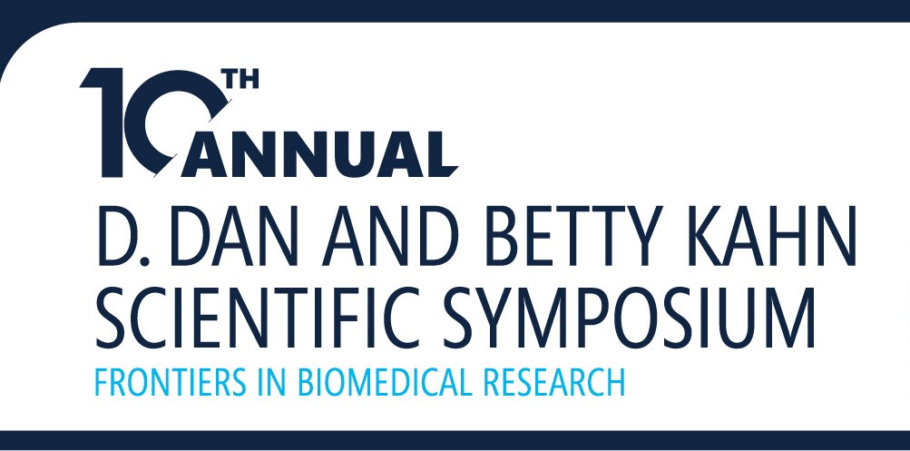 10th Annual D. Dan and Betty Kahn Scientific Symposium - Frontiers in Biomedical Research
